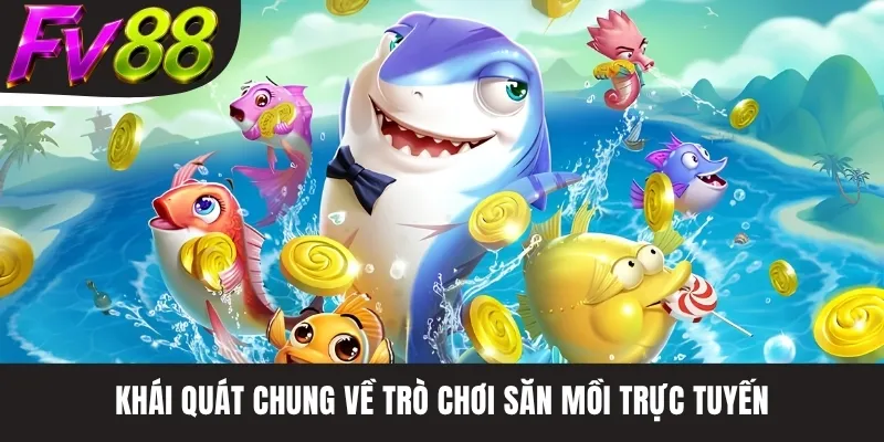 Khái quát chung về trò chơi săn mồi trực tuyến