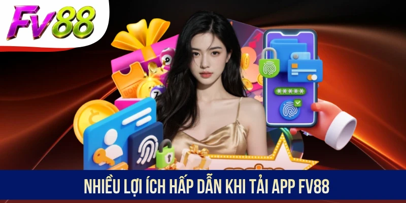 Nhiều lợi ích hấp dẫn khi tải app FV88