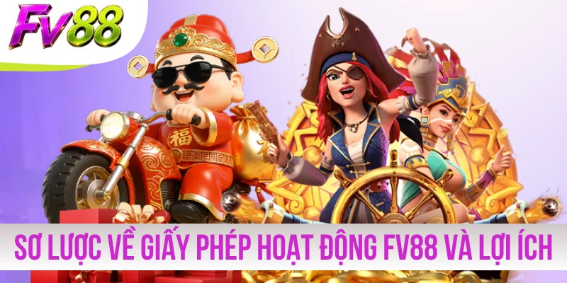 Sơ lược về giấy phép hoạt động FV88 và lợi ích