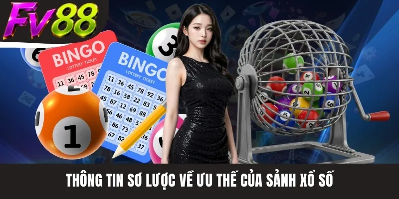 Thông tin sơ lược về ưu thế của sảnh xổ số